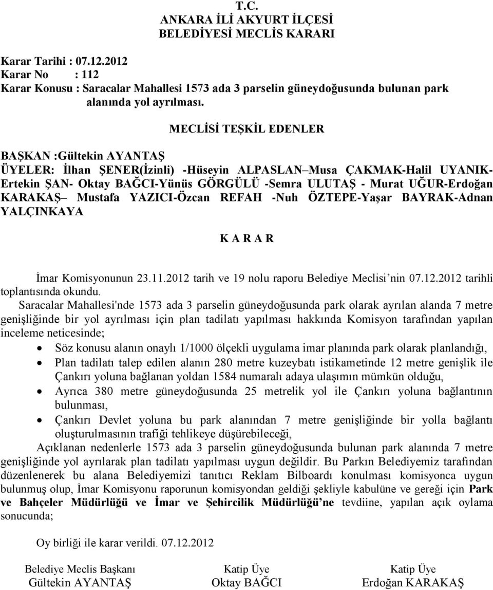 BAYRAK-Adnan YALÇINKAYA İmar Komisyonunun 23.11.2012 tarih ve 19 nolu raporu Belediye Meclisi nin 07.12.2012 tarihli toplantısında okundu.