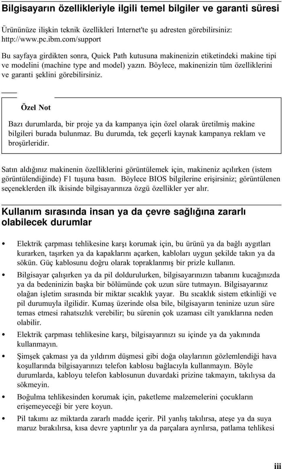 Böylece, makinenizin tüm özelliklerini ve garanti şeklini görebilirsiniz. Özel Not Bazı durumlarda, bir proje ya da kampanya için özel olarak üretilmiş makine bilgileri burada bulunmaz.