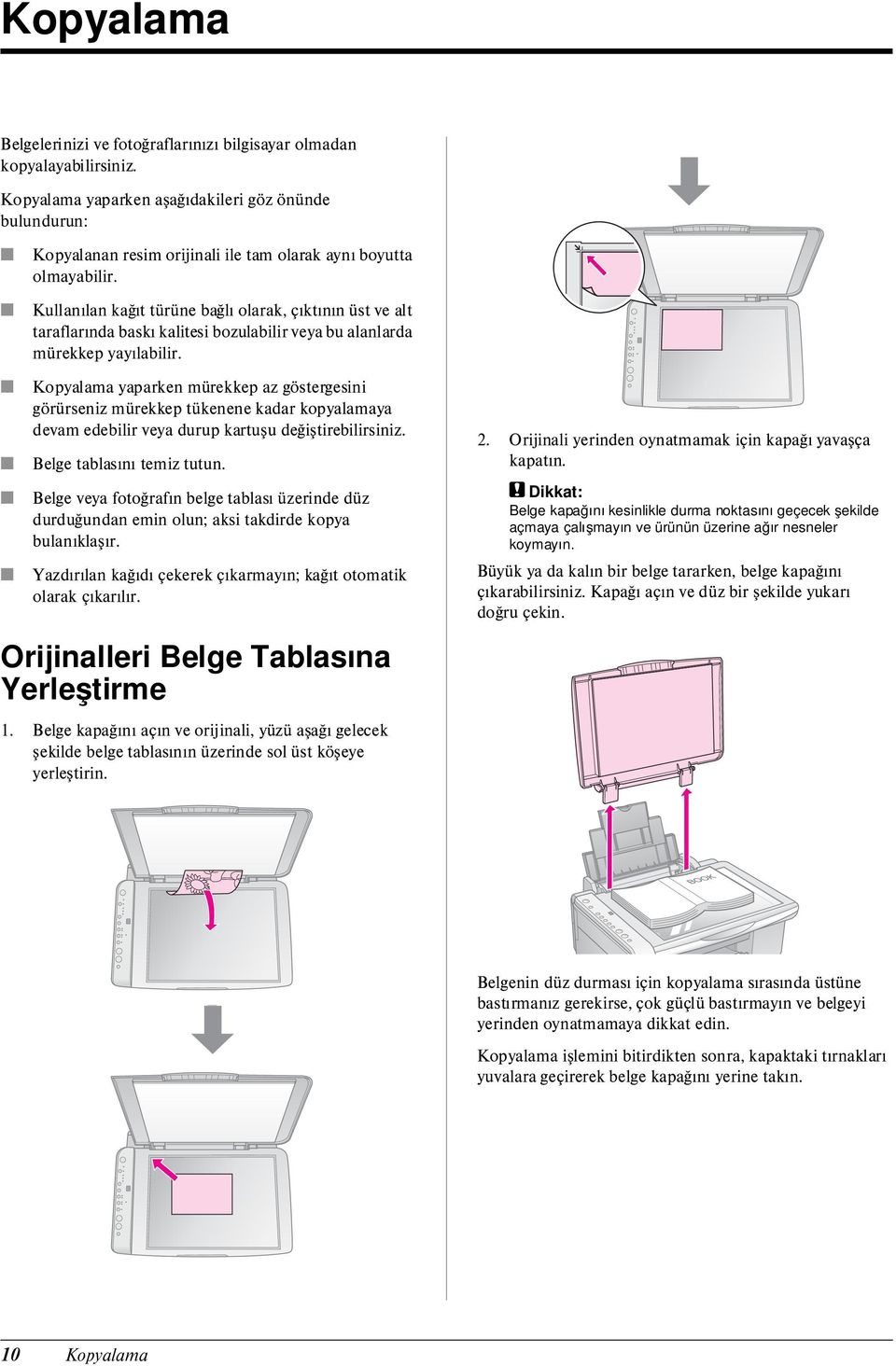 Kullanılan kağıt türüne bağlı olarak, çıktının üst ve alt taraflarında baskı kalitesi bozulabilir veya bu alanlarda mürekkep yayılabilir.