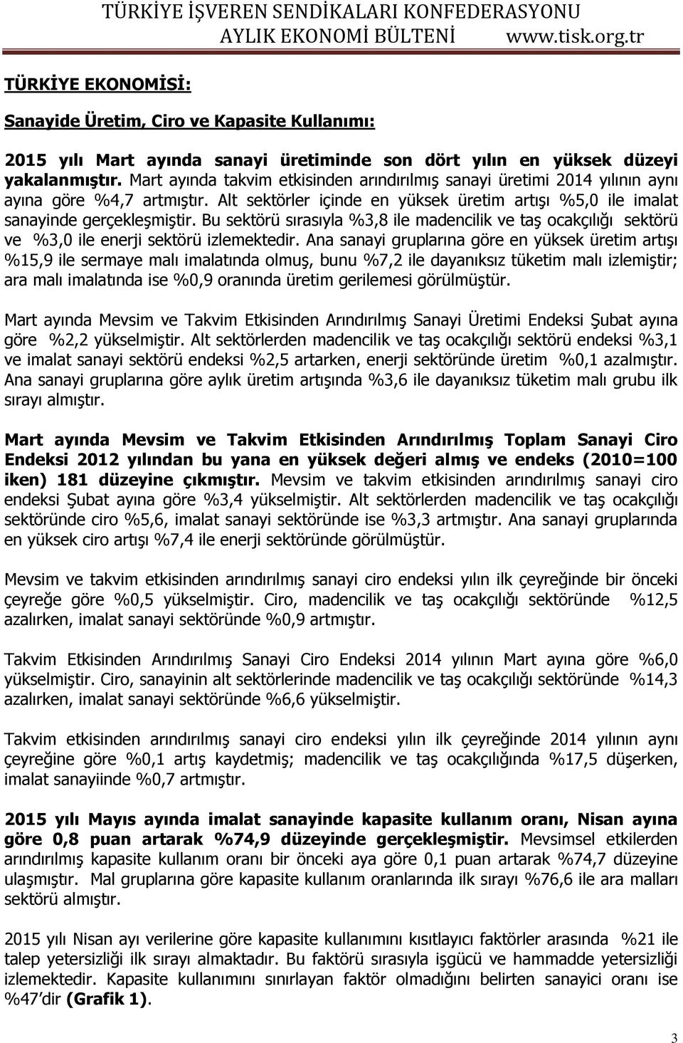 Bu sektörü sırasıyla %3,8 ile madencilik ve taş ocakçılığı sektörü ve %3,0 ile enerji sektörü izlemektedir.