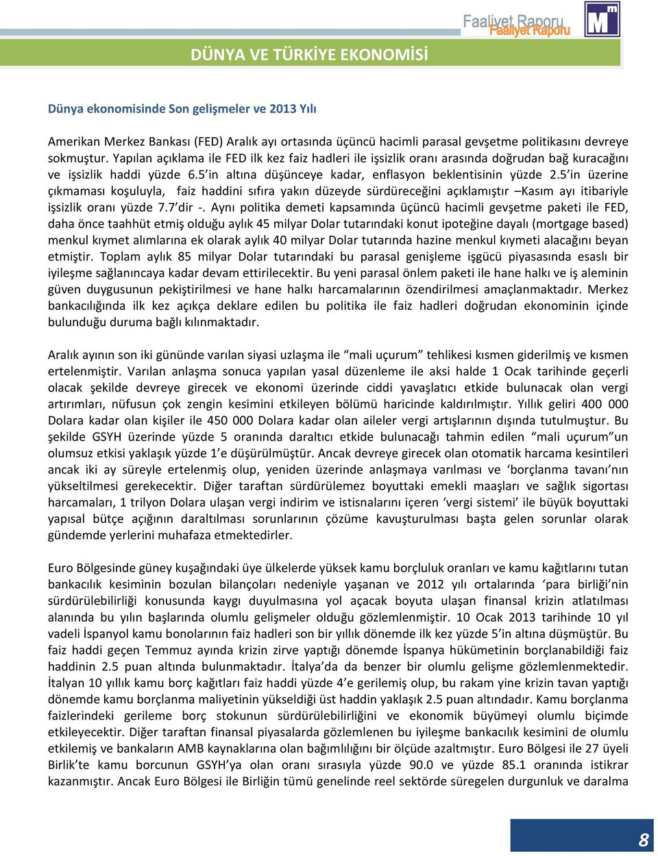 5 in üzerine çıkmaması koşuluyla, faiz haddini sıfıra yakın düzeyde sürdüreceğini açıklamıştır Kasım ayı itibariyle işsizlik oranı yüzde 7.7 dir -.