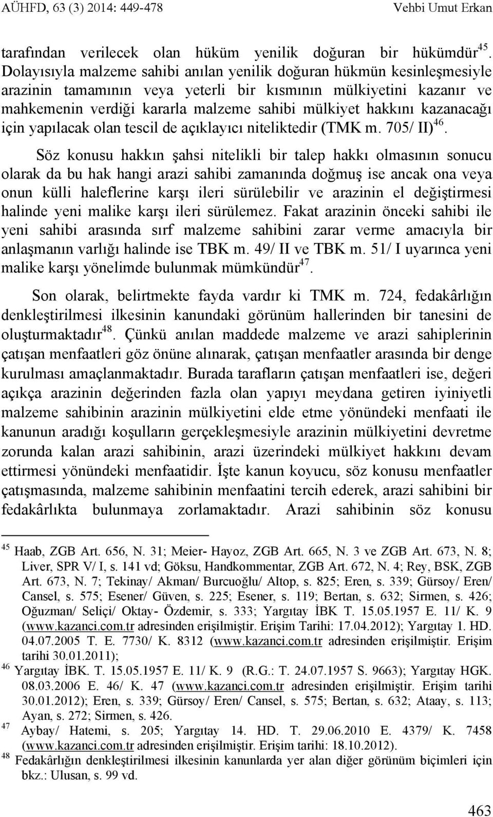 kazanacağı için yapılacak olan tescil de açıklayıcı niteliktedir (TMK m. 705/ II) 46.