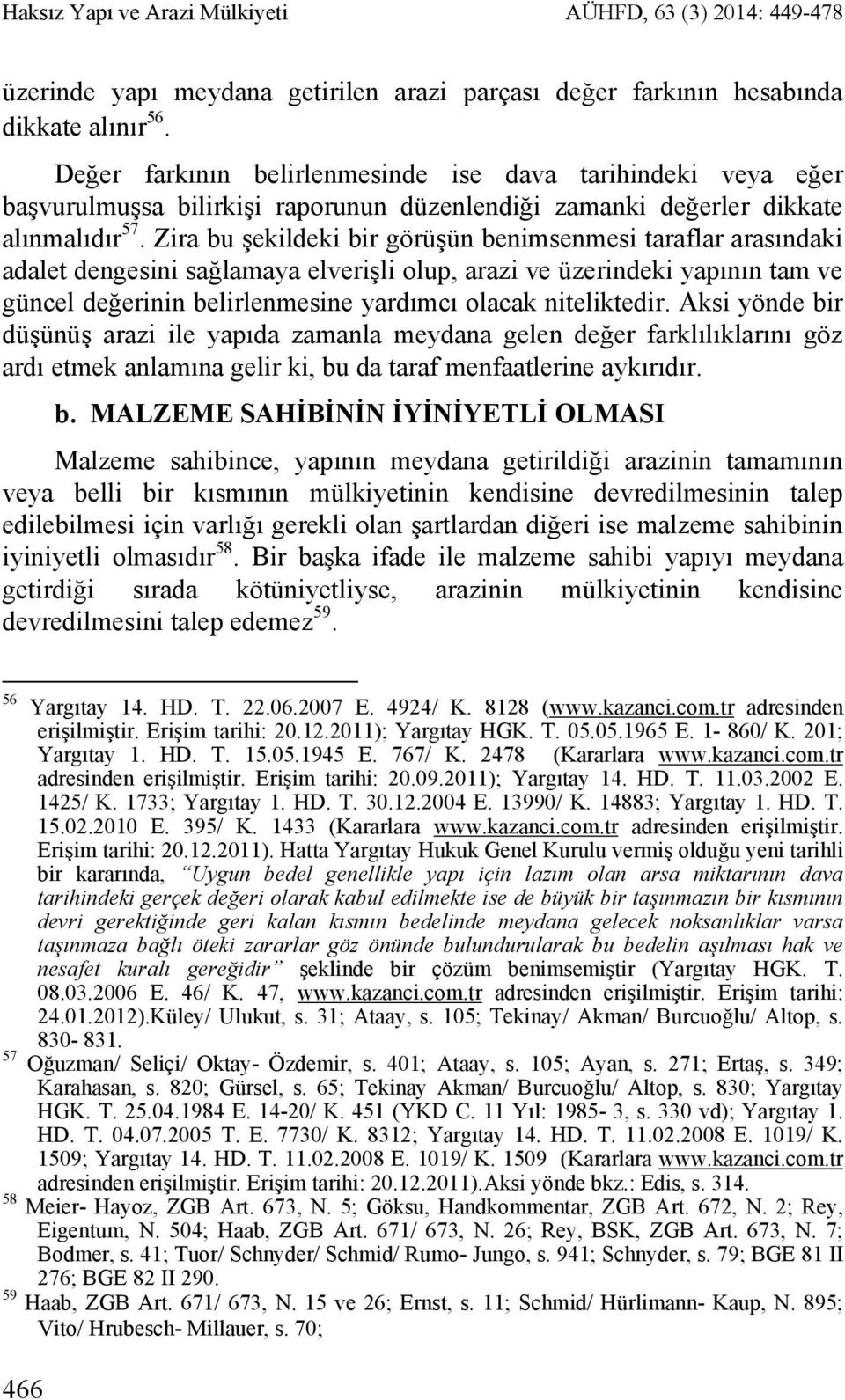 Zira bu şekildeki bir görüşün benimsenmesi taraflar arasındaki adalet dengesini sağlamaya elverişli olup, arazi ve üzerindeki yapının tam ve güncel değerinin belirlenmesine yardımcı olacak