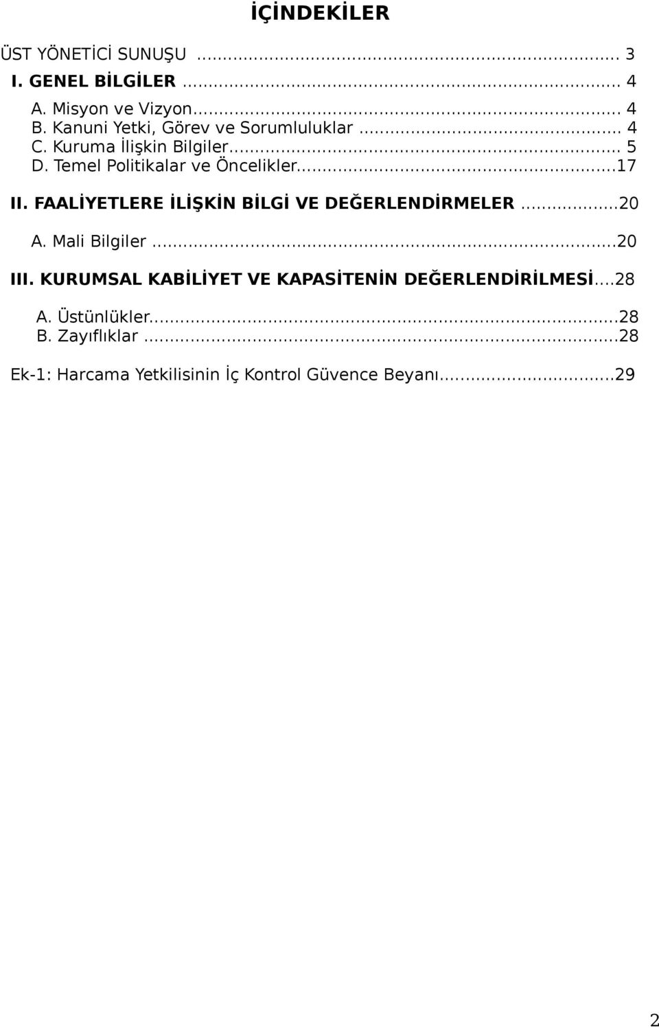 ..17 II. FAALİYETLERE İLİŞKİN BİLGİ VE DEĞERLENDİRMELER...20 A. Mali Bilgiler...20 III.