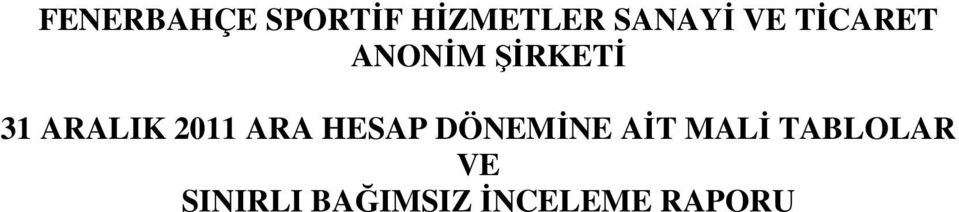 2011 ARA HESAP DÖNEMİNE AİT MALİ