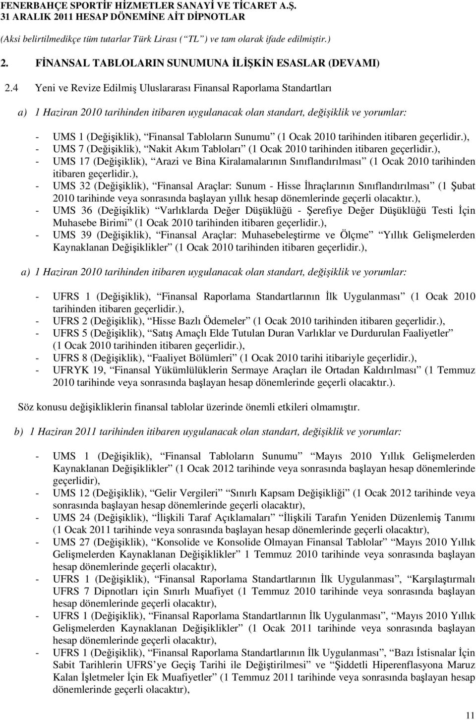Tabloların Sunumu (1 Ocak 2010 tarihinden itibaren geçerlidir.), - UMS 7 (Değişiklik), Nakit Akım Tabloları (1 Ocak 2010 tarihinden itibaren geçerlidir.