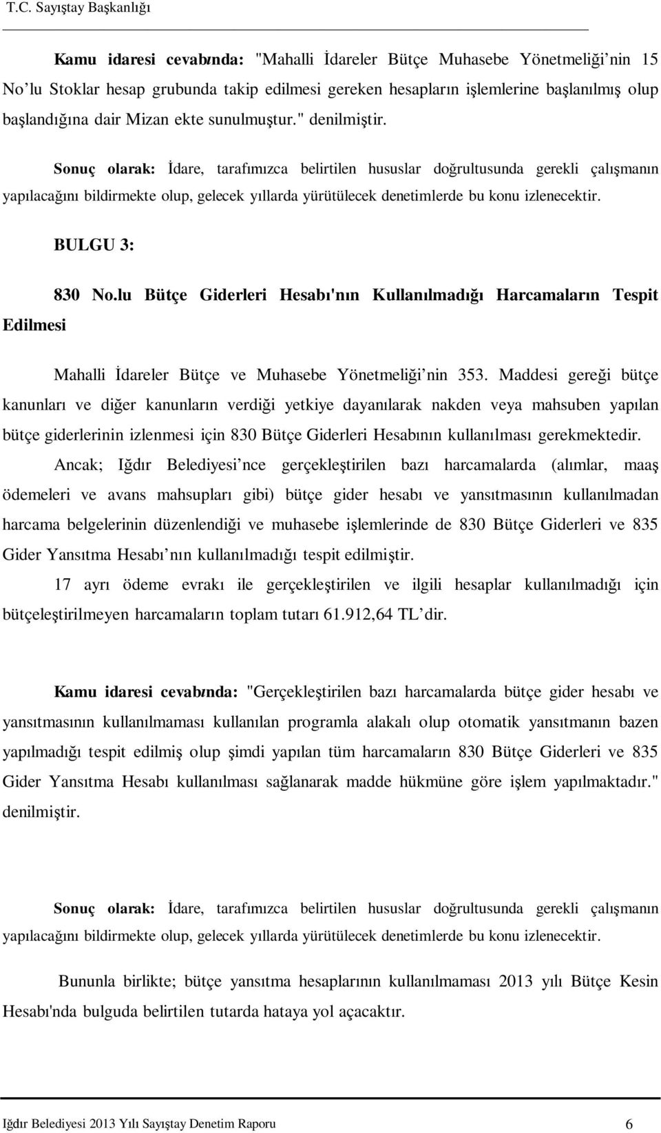 BULGU 3: Edilmesi 830 No.lu Bütçe Giderleri Hesab 'n n Kullan lmad Harcamalar n Tespit Mahalli dareler Bütçe ve Muhasebe Yönetmeli i nin 353.