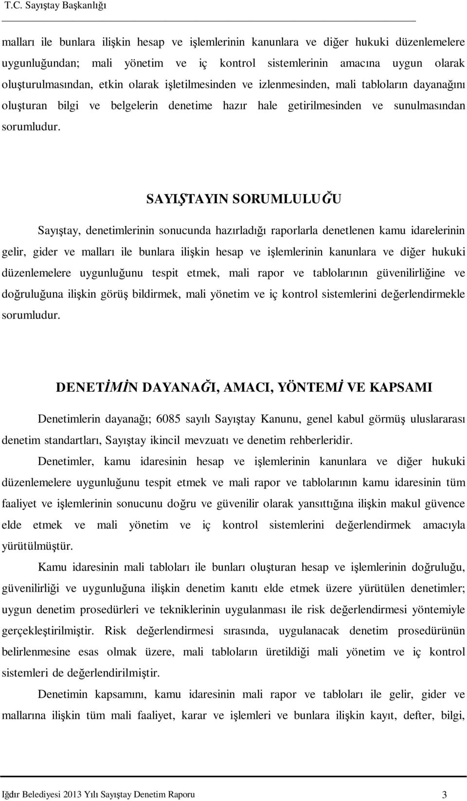 SAYI TAYIN SORUMLULU U Say tay, denetimlerinin sonucunda haz rlad raporlarla denetlenen kamu idarelerinin gelir, gider ve mallar ile bunlara ili kin hesap ve i lemlerinin kanunlara ve di er hukuki