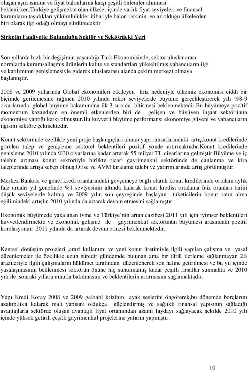 Ekonomisinde; sektör uluslar arası normlarda kurumsallaşmış,ürünlerin kalite ve standartları yükseltilmiş,yabancıların ilgi ve katılımının genişlemesiyle giderek uluslararası alanda çekim merkezi