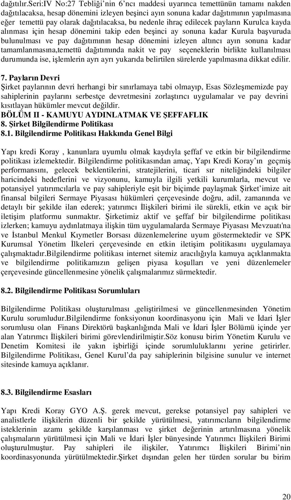 dağıtılacaksa, bu nedenle ihraç edilecek payların Kurulca kayda alınması için hesap dönemini takip eden beşinci ay sonuna kadar Kurula başvuruda bulunulması ve pay dağıtımının hesap dönemini izleyen