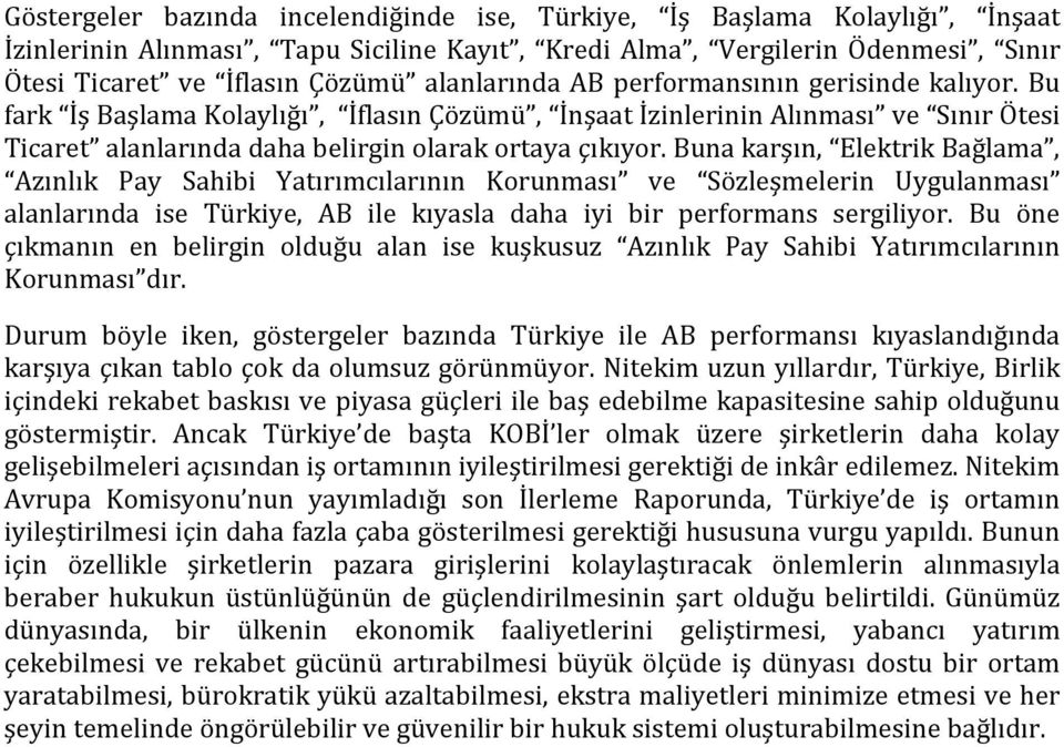 Buna karşın, Elektrik Bağlama, Azınlık Pay Sahibi Yatırımcılarının Korunması ve Sözleşmelerin Uygulanması alanlarında ise, ile kıyasla daha iyi bir sergiliyor.