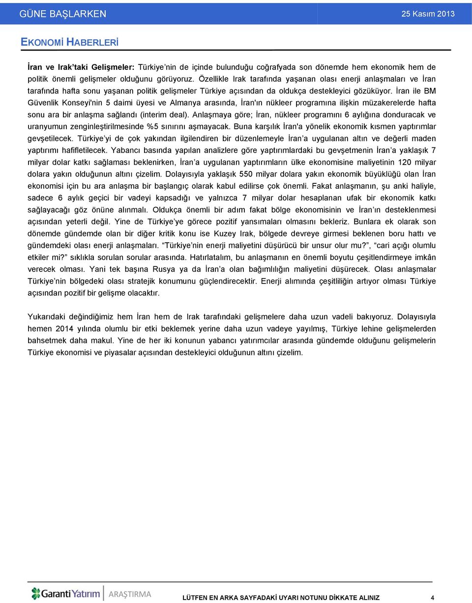 İran ile BM Güvenlik Konseyi'nin 5 daimi üyesi ve Almanya arasında, İran'ın nükleer programına ilişkin müzakerelerde hafta sonu ara bir anlaşma sağlandı (interim deal).