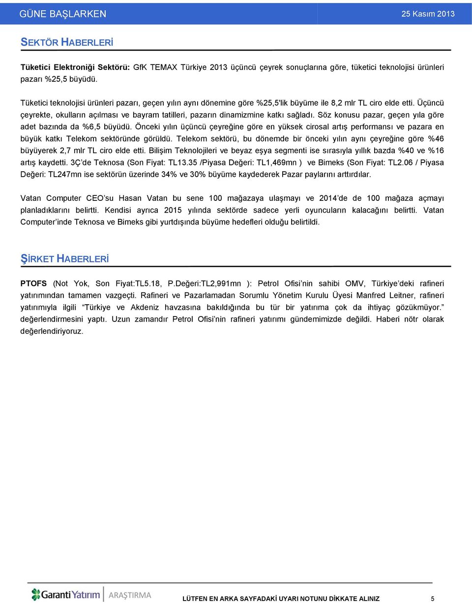 Üçüncü çeyrekte, okulların açılması ve bayram tatilleri, pazarın dinamizmine katkı sağladı. Söz konusu pazar, geçen yıla göre adet bazında da %6,5 büyüdü.