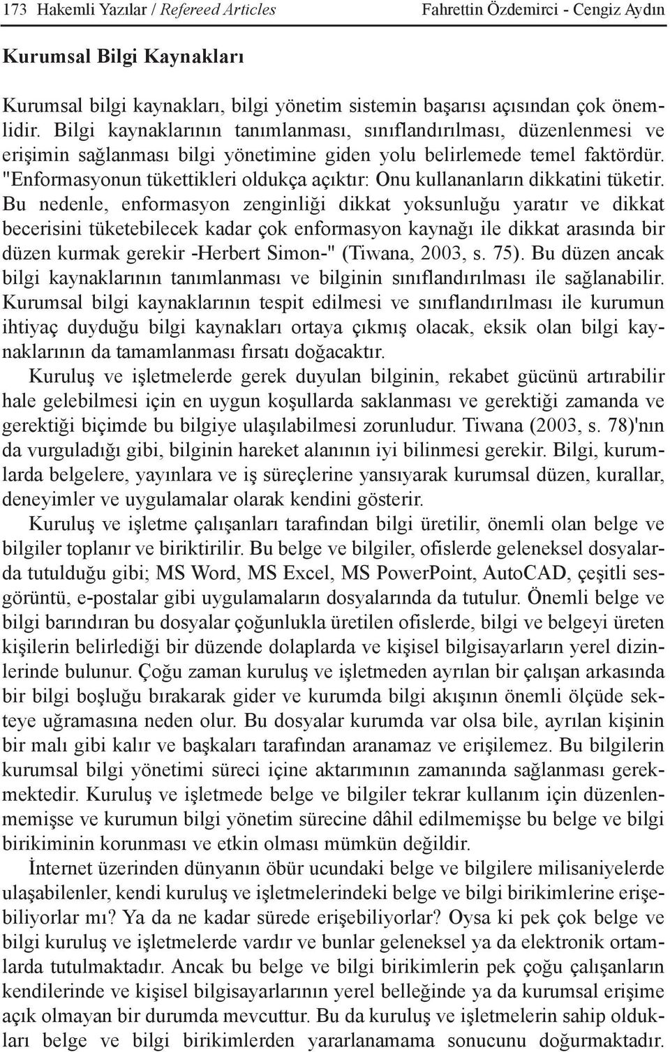 "Enformasyonun tükettikleri oldukça açýktýr: Onu kullananlarýn dikkatini tüketir.