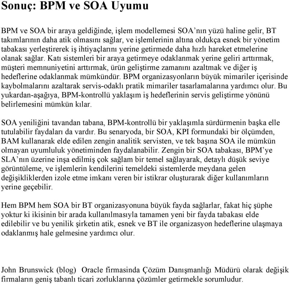 Katı sistemleri bir araya getirmeye odaklanmak yerine geliri arttırmak, müşteri memnuniyetini arttırmak, ürün geliştirme zamanını azaltmak ve diğer iş hedeflerine odaklanmak mümkündür.