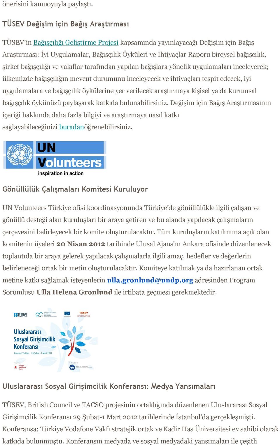 bireysel bağışçılık, şirket bağışçılığı ve vakıflar tarafından yapılan bağışlara yönelik uygulamaları inceleyerek; ülkemizde bağışçılığın mevcut durumunu inceleyecek ve ihtiyaçları tespit edecek, iyi