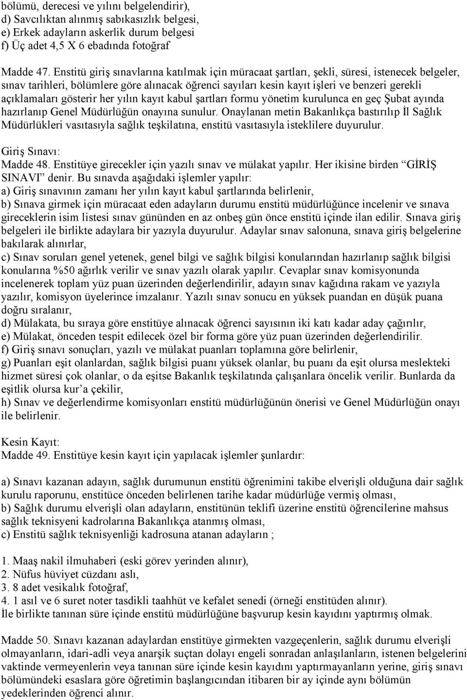 açıklamaları gösterir her yılın kayıt kabul şartları formu yönetim kurulunca en geç Şubat ayında hazırlanıp Genel Müdürlüğün onayına sunulur.