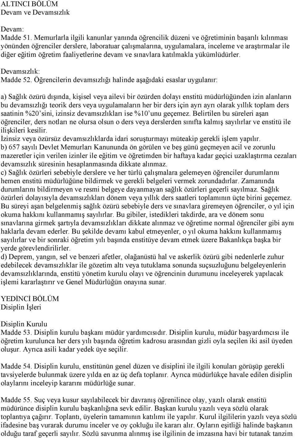 öğretim faaliyetlerine devam ve sınavlara katılmakla yükümlüdürler. Devamsızlık: Madde 52.