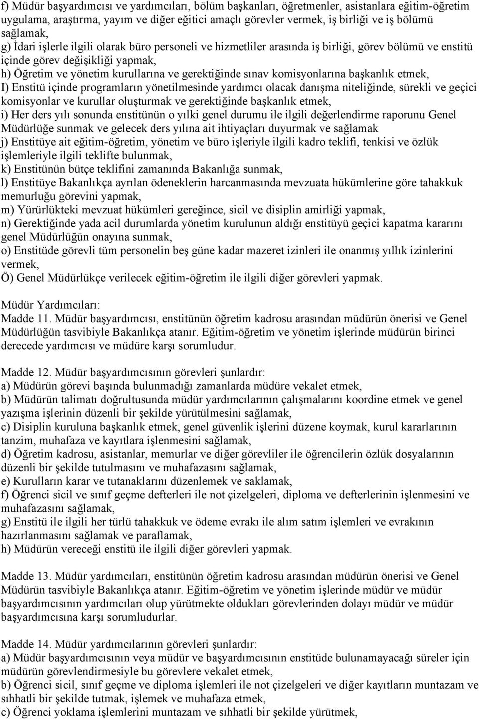 komisyonlarına başkanlık etmek, I) Enstitü içinde programların yönetilmesinde yardımcı olacak danışma niteliğinde, sürekli ve geçici komisyonlar ve kurullar oluşturmak ve gerektiğinde başkanlık