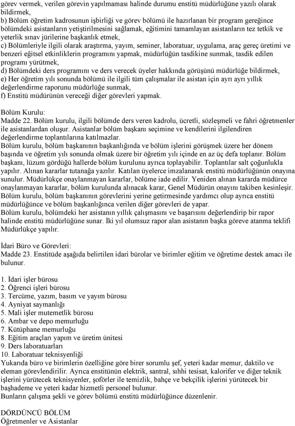 laboratuar, uygulama, araç gereç üretimi ve benzeri eğitsel etkinliklerin programını yapmak, müdürlüğün tasdikine sunmak, tasdik edilen programı yürütmek, d) Bölümdeki ders programını ve ders verecek