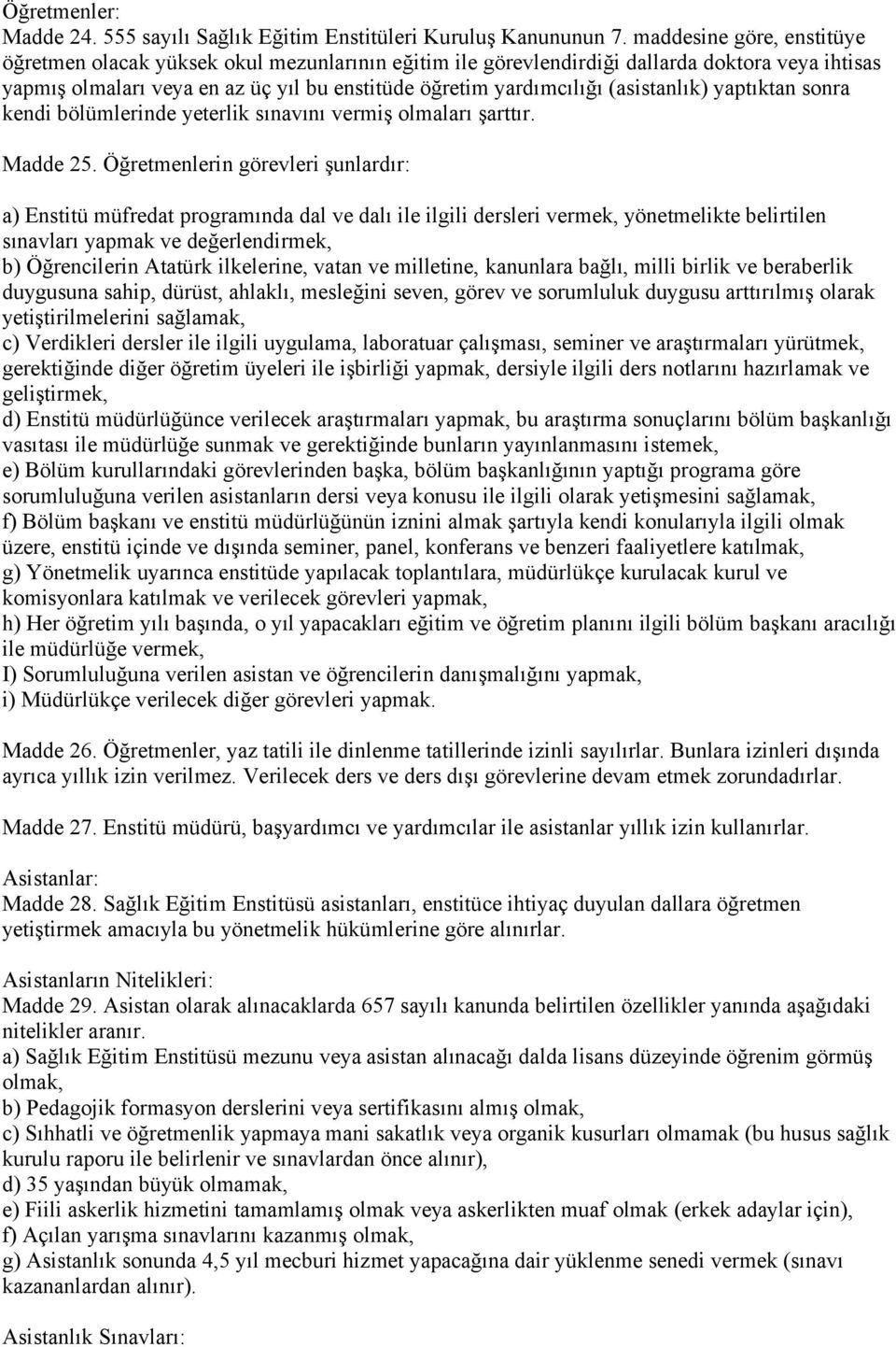 (asistanlık) yaptıktan sonra kendi bölümlerinde yeterlik sınavını vermiş olmaları şarttır. Madde 25.