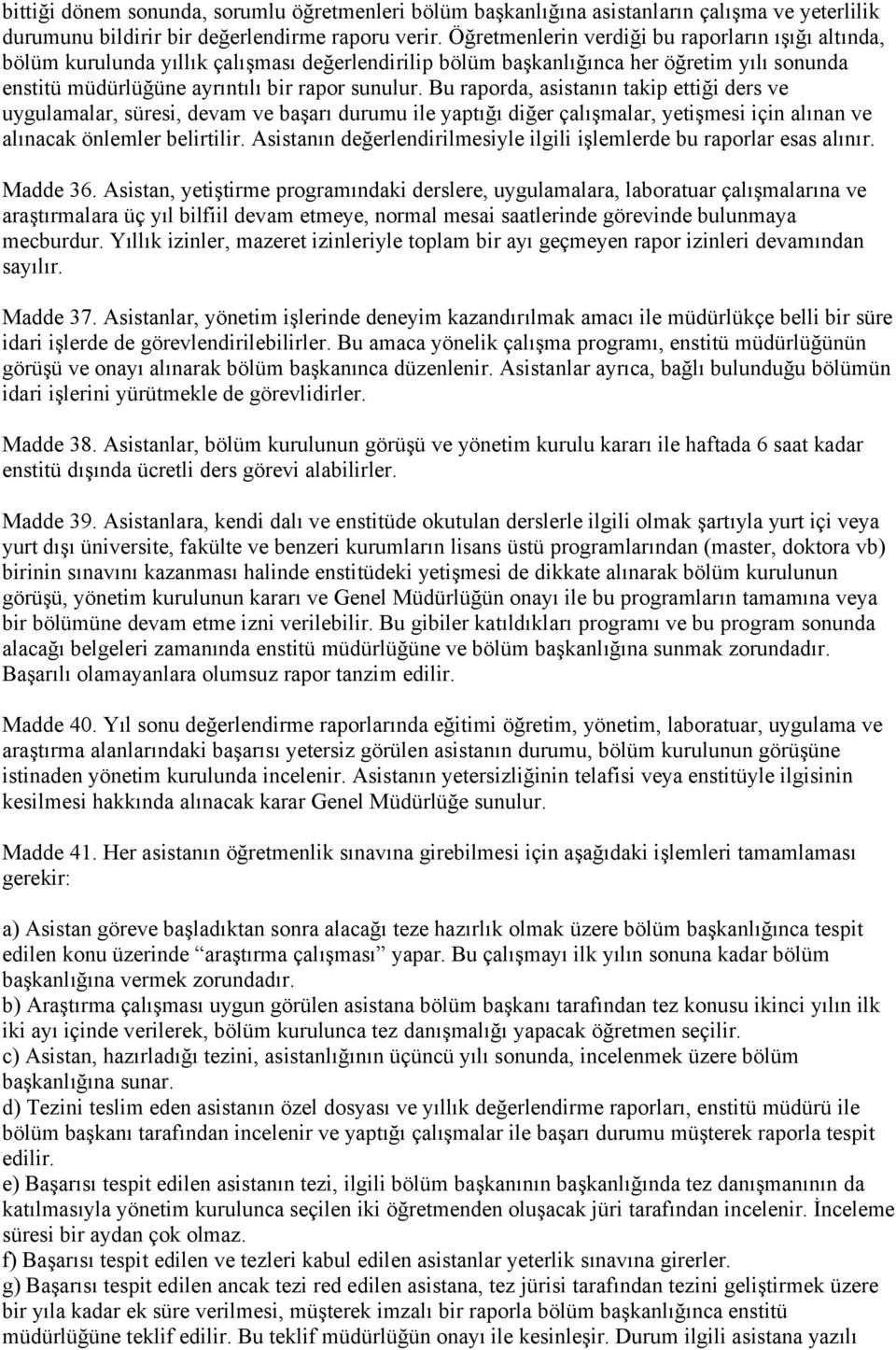 Bu raporda, asistanın takip ettiği ders ve uygulamalar, süresi, devam ve başarı durumu ile yaptığı diğer çalışmalar, yetişmesi için alınan ve alınacak önlemler belirtilir.