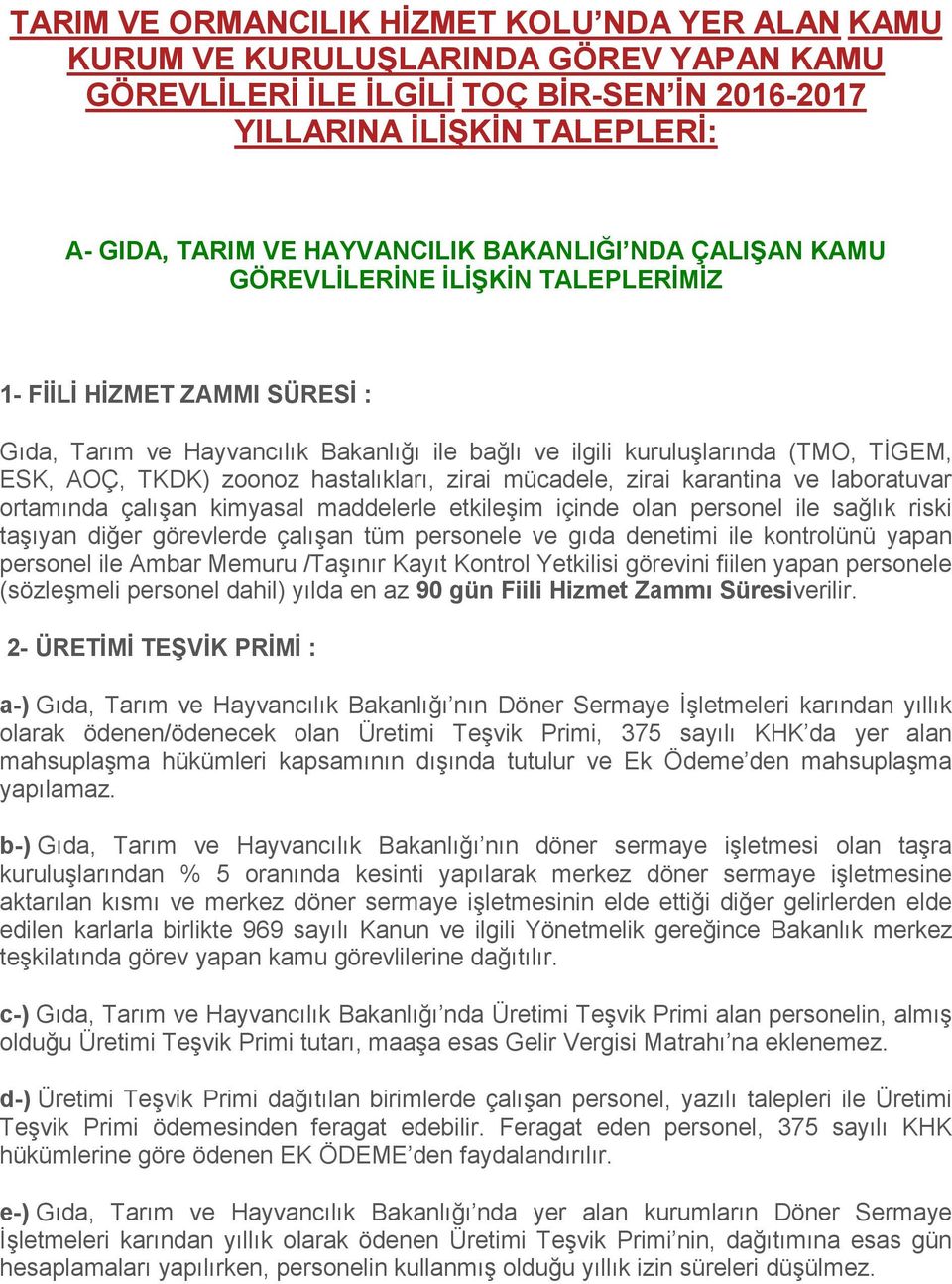 zoonoz hastalıkları, zirai mücadele, zirai karantina ve laboratuvar ortamında çalışan kimyasal maddelerle etkileşim içinde olan personel ile sağlık riski taşıyan diğer görevlerde çalışan tüm