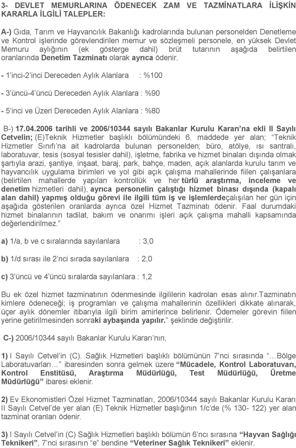 - 1 inci-2 inci Dereceden Aylık Alanlara : %100-3 üncü-4 üncü Dereceden Aylık Alanlara : %90-5 inci ve Üzeri Dereceden Aylık Alanlara : %80 B-) 17.04.