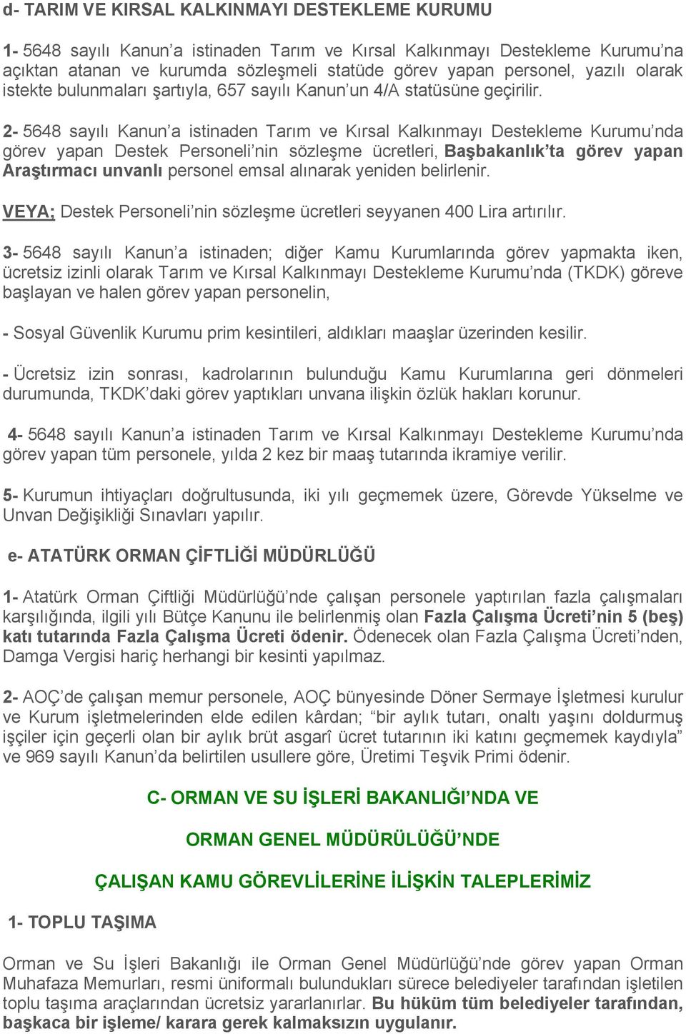 2-5648 sayılı Kanun a istinaden Tarım ve Kırsal Kalkınmayı Destekleme Kurumu nda görev yapan Destek Personeli nin sözleşme ücretleri, Başbakanlık ta görev yapan Araştırmacı unvanlı personel emsal