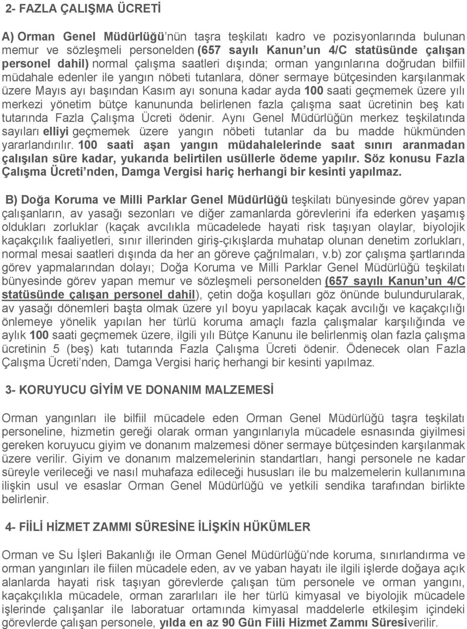 kadar ayda 100 saati geçmemek üzere yılı merkezi yönetim bütçe kanununda belirlenen fazla çalışma saat ücretinin beş katı tutarında Fazla Çalışma Ücreti ödenir.