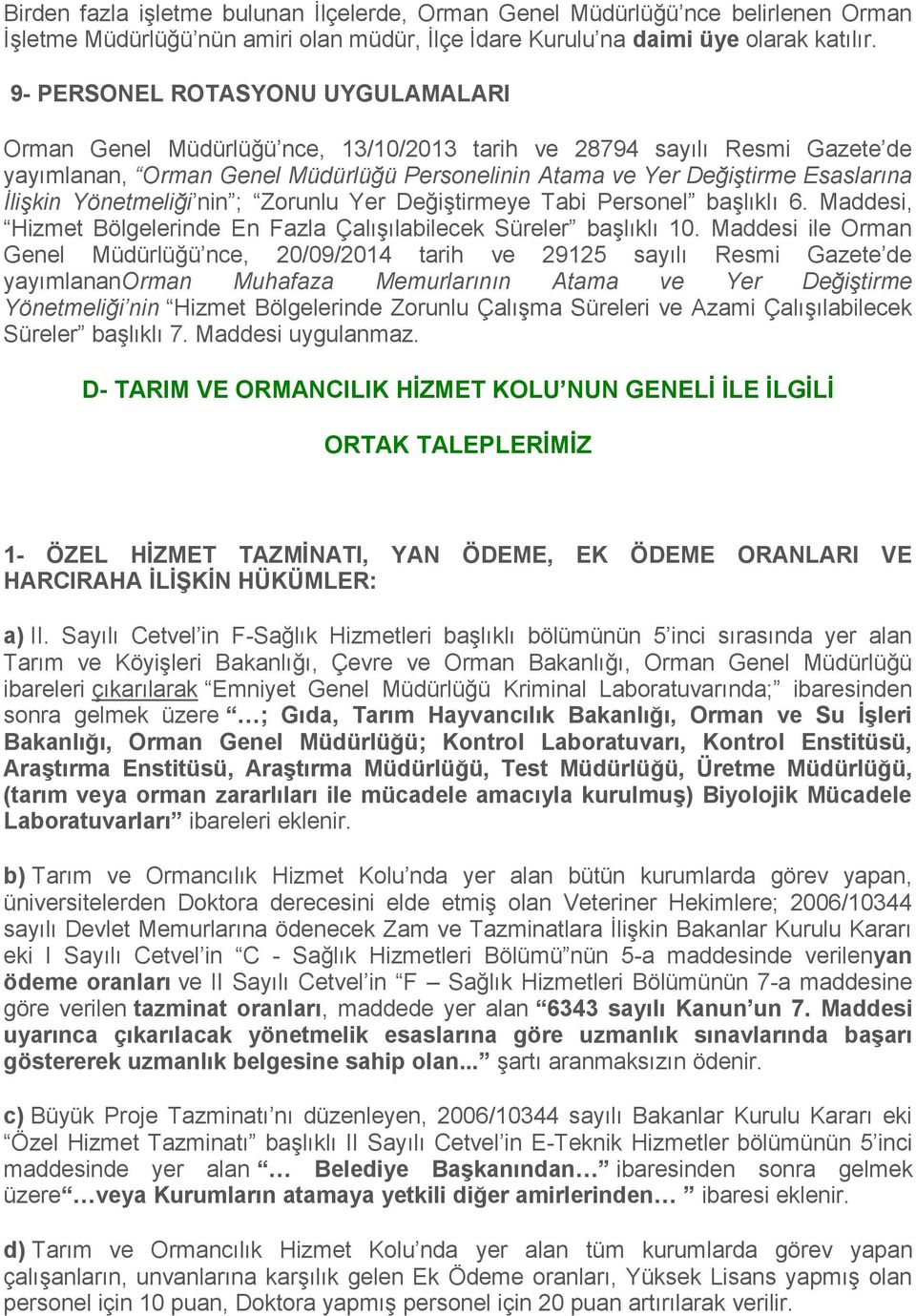 İlişkin Yönetmeliği nin ; Zorunlu Yer Değiştirmeye Tabi Personel başlıklı 6. Maddesi, Hizmet Bölgelerinde En Fazla Çalışılabilecek Süreler başlıklı 10.