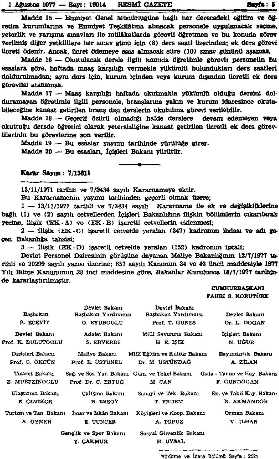 Ancak, ücret ödemeye esas alınacak süre (10) sınav gününü asamaz.