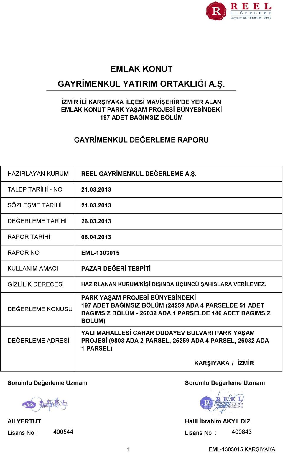 REEL GAYRİMENKUL DEĞERLEME A.Ş. 21.03.2013 21.03.2013 DEĞERLEME TARİHİ 26.03.2013 RAPOR TARİHİ 08.04.