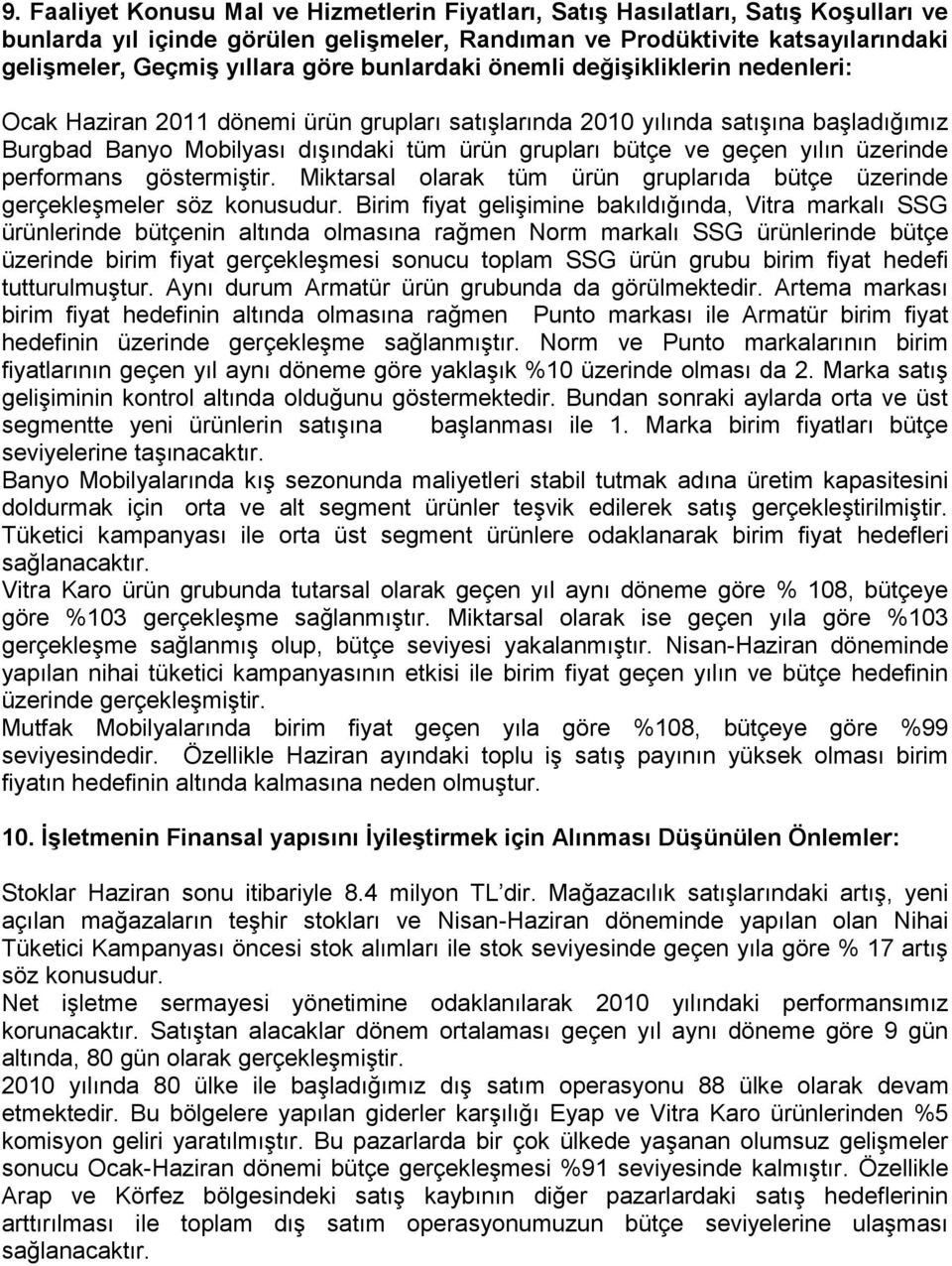 geçen yılın üzerinde performans göstermiştir. Miktarsal olarak tüm ürün gruplarıda bütçe üzerinde gerçekleşmeler söz konusudur.