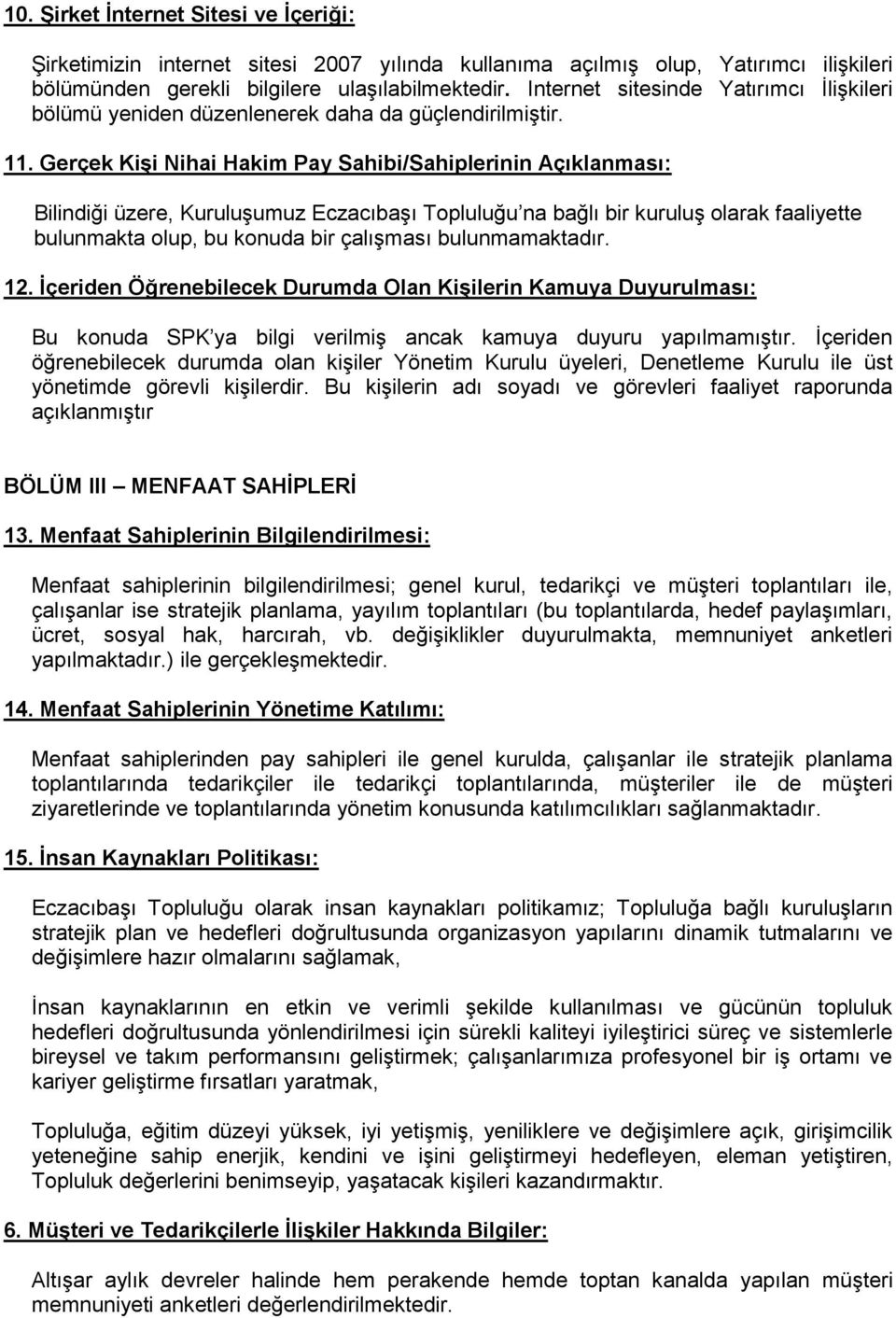 Gerçek KiĢi Nihai Hakim Pay Sahibi/Sahiplerinin Açıklanması: Bilindiği üzere, Kuruluşumuz Eczacıbaşı Topluluğu na bağlı bir kuruluş olarak faaliyette bulunmakta olup, bu konuda bir çalışması