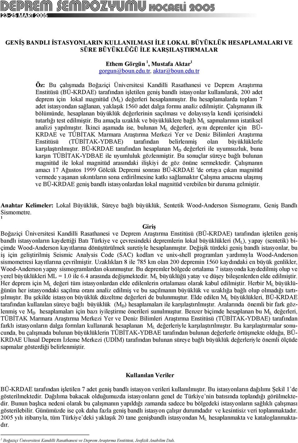 tr Öz: Bu çalışmada Boğaziçi Üniversitesi Kandilli Rasathanesi ve Deprem Araştırma Enstitüsü (BÜ-KRDAE) tarafından işletilen geniş bandlı istasyonlar kullanılarak, 200 adet deprem için lokal magnitüd