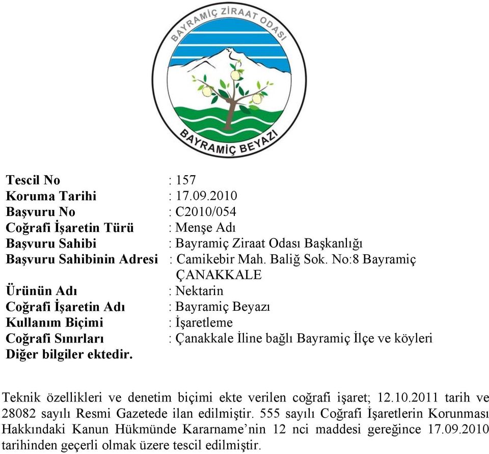 No:8 Bayramiç ÇANAKKALE Ürünün Adı : Nektarin Coğrafi İşaretin Adı : Bayramiç Beyazı Kullanım Biçimi : İşaretleme Coğrafi Sınırları : Çanakkale İline bağlı Bayramiç İlçe ve