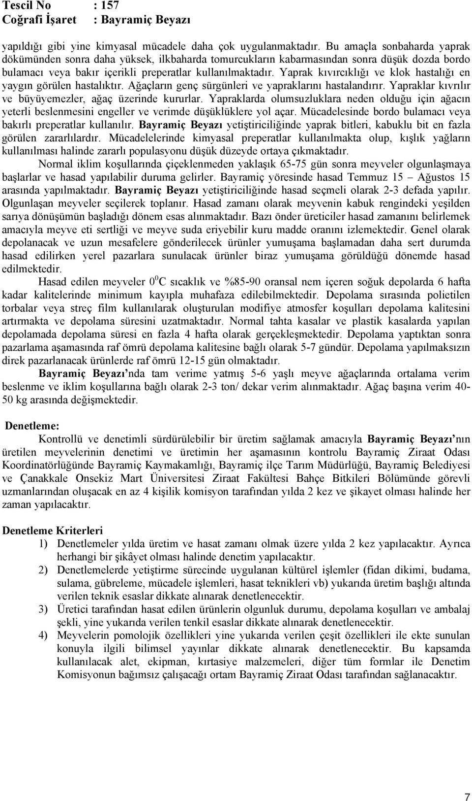 Yaprak kıvırcıklığı ve klok hastalığı en yaygın görülen hastalıktır. Ağaçların genç sürgünleri ve yapraklarını hastalandırır. Yapraklar kıvrılır ve büyüyemezler, ağaç üzerinde kururlar.