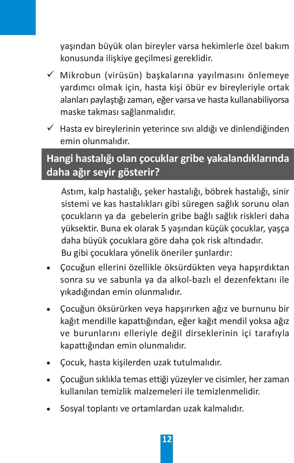 saðlanmalýdýr. ü Hasta ev bireylerinin yeterince sývý aldýðý ve dinlendiðinden emin olunmalýdýr. Hangi hastalýðý olan çocuklar gribe yakalandýklarýnda daha aðýr seyir gösterir?