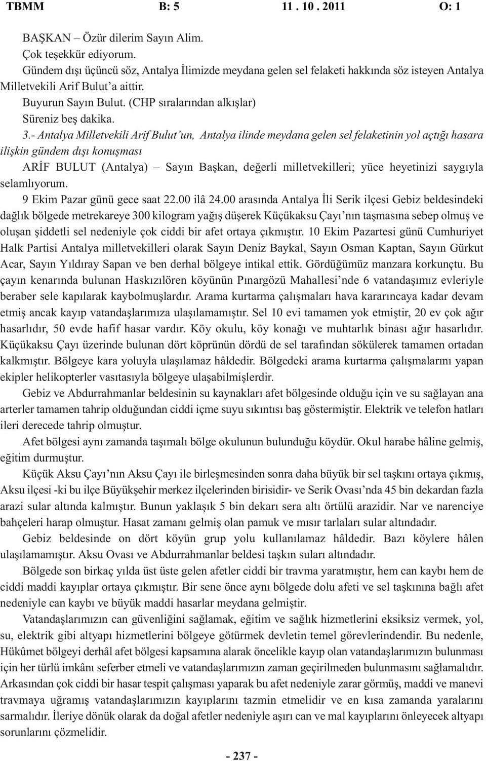 3.- Antalya Milletvekili Arif Bulut un, Antalya ilinde meydana gelen sel felaketinin yol açtığı hasara ilişkin gündem dışı konuşması ARİF BULUT (Antalya) Sayın Başkan, değerli milletvekilleri; yüce