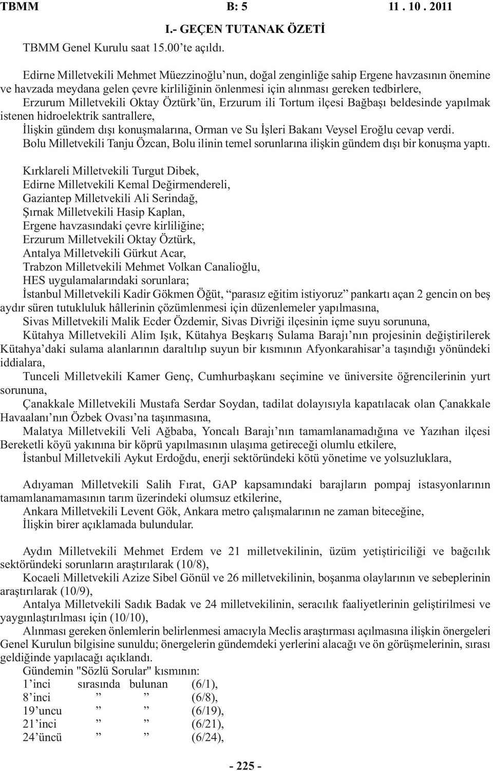 tedbirlere, Erzurum Milletvekili Oktay Öztürk ün, Erzurum ili Tortum ilçesi Bağbaşı beldesinde yapılmak istenen hidroelektrik santrallere, İlişkin gündem dışı konuşmalarına, Orman ve Su İşleri Bakanı