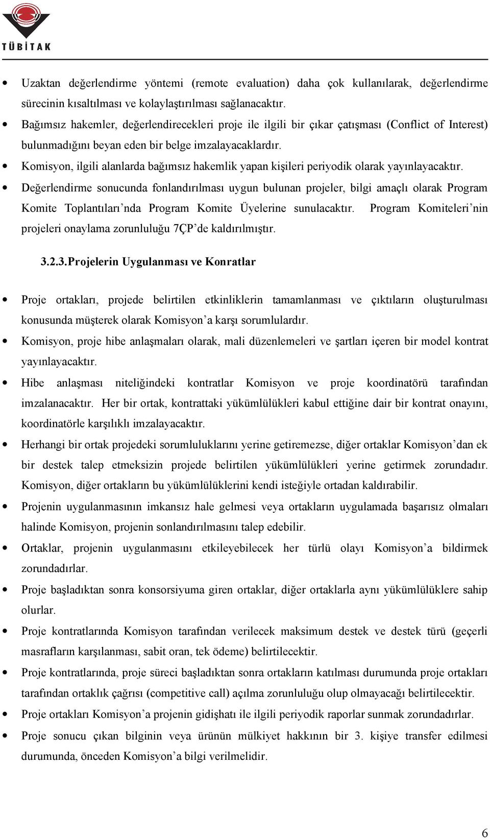 Komisyon, ilgili alanlarda bağımsız hakemlik yapan kişileri periyodik olarak yayınlayacaktır.