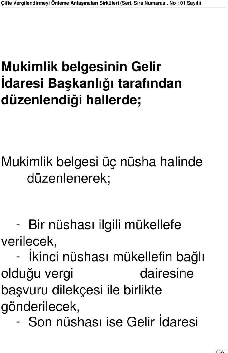 ilgili mükellefe verilecek, - İkinci nüshası mükellefin bağlı olduğu vergi