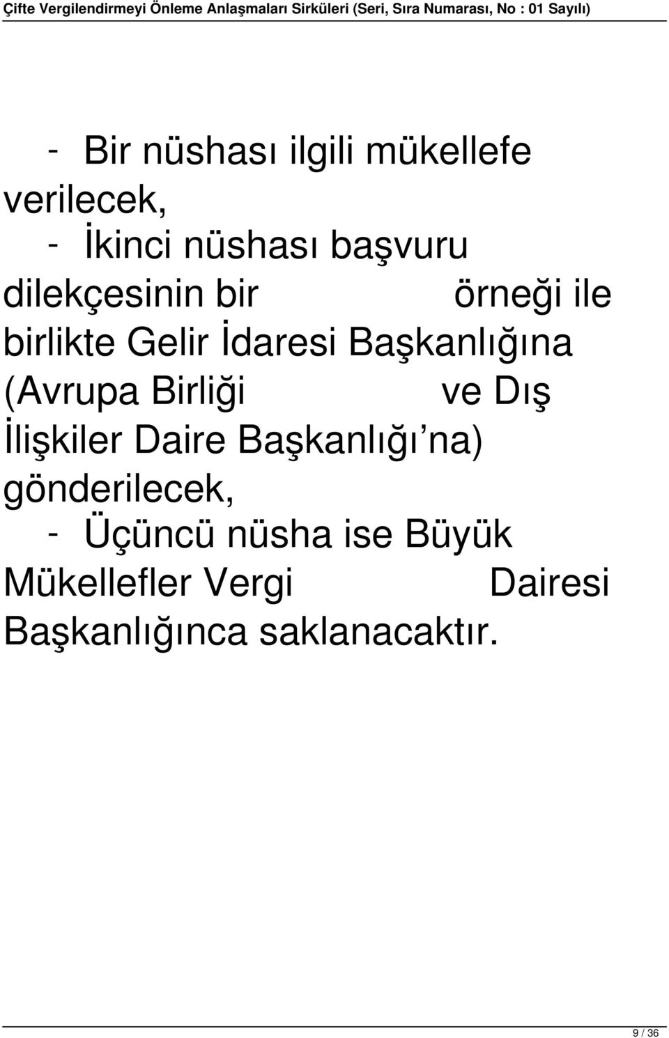 Birliği ve Dış İlişkiler Daire Başkanlığı na) gönderilecek, - Üçüncü