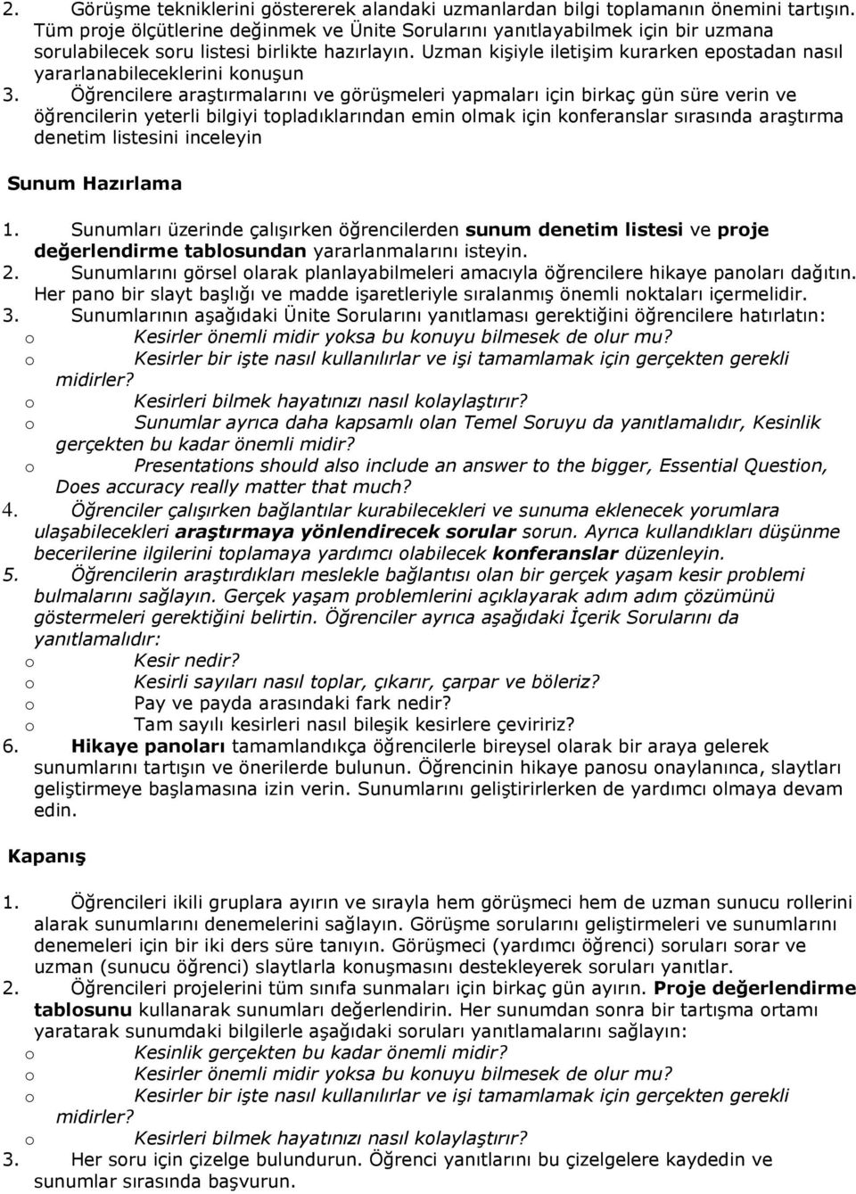 Öğrencilere araştıralarını ve görüşeleri yapaları için birkaç gün süre verin ve öğrencilerin yeterli bilgiyi tpladıklarından ein lak için knferanslar sırasında araştıra deneti listesini inceleyin