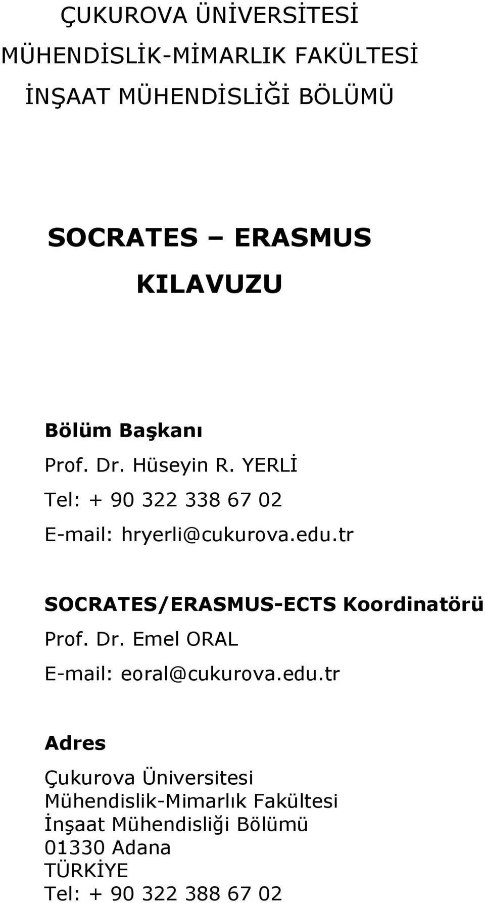 tr SOCRATES/ERASMUS-ECTS Koordinatörü Prof. Dr. Emel ORAL E-mail: eoral@cukurova.edu.