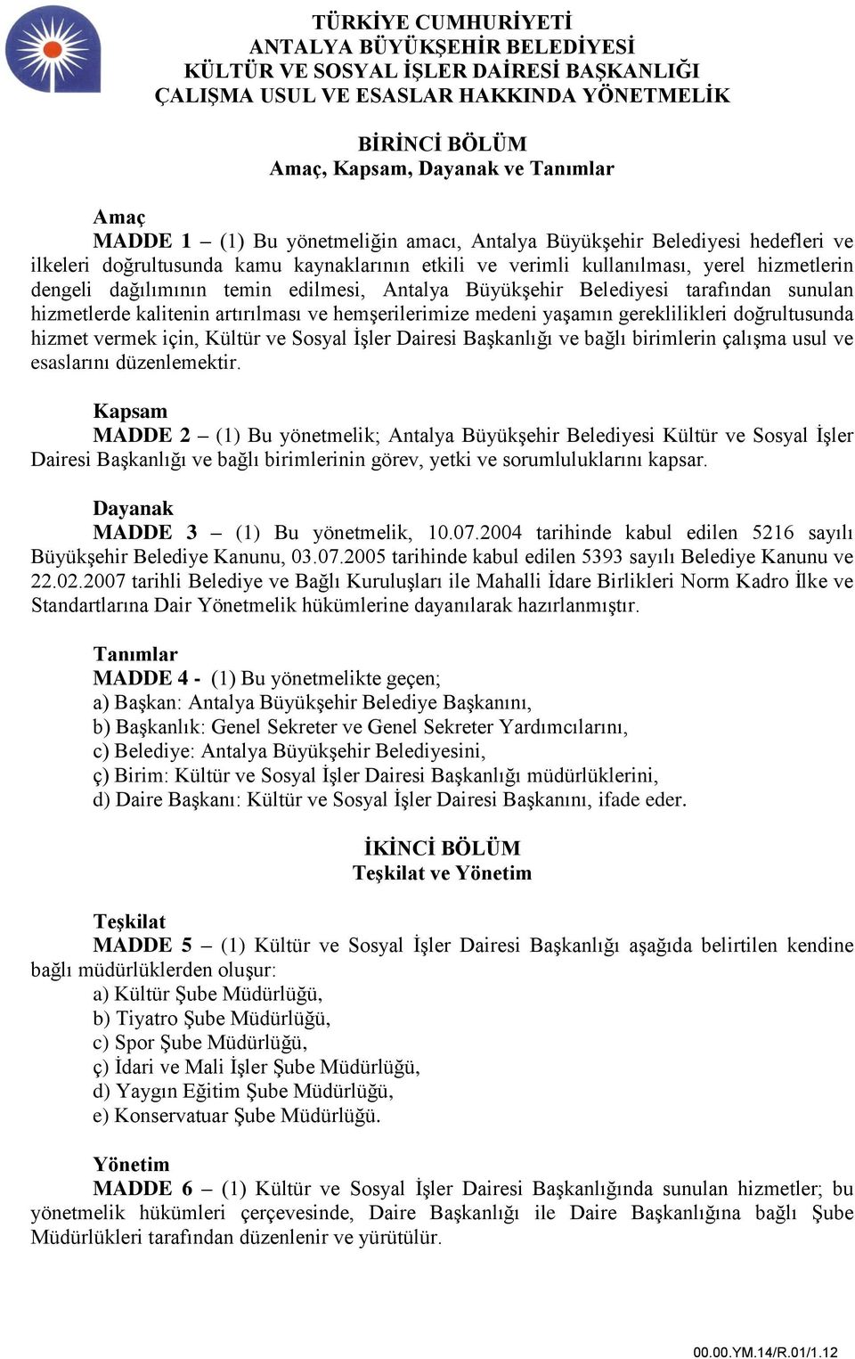 doğrultusunda hizmet vermek için, Kültür ve Sosyal İşler Dairesi Başkanlığı ve bağlı birimlerin çalışma usul ve esaslarını düzenlemektir.