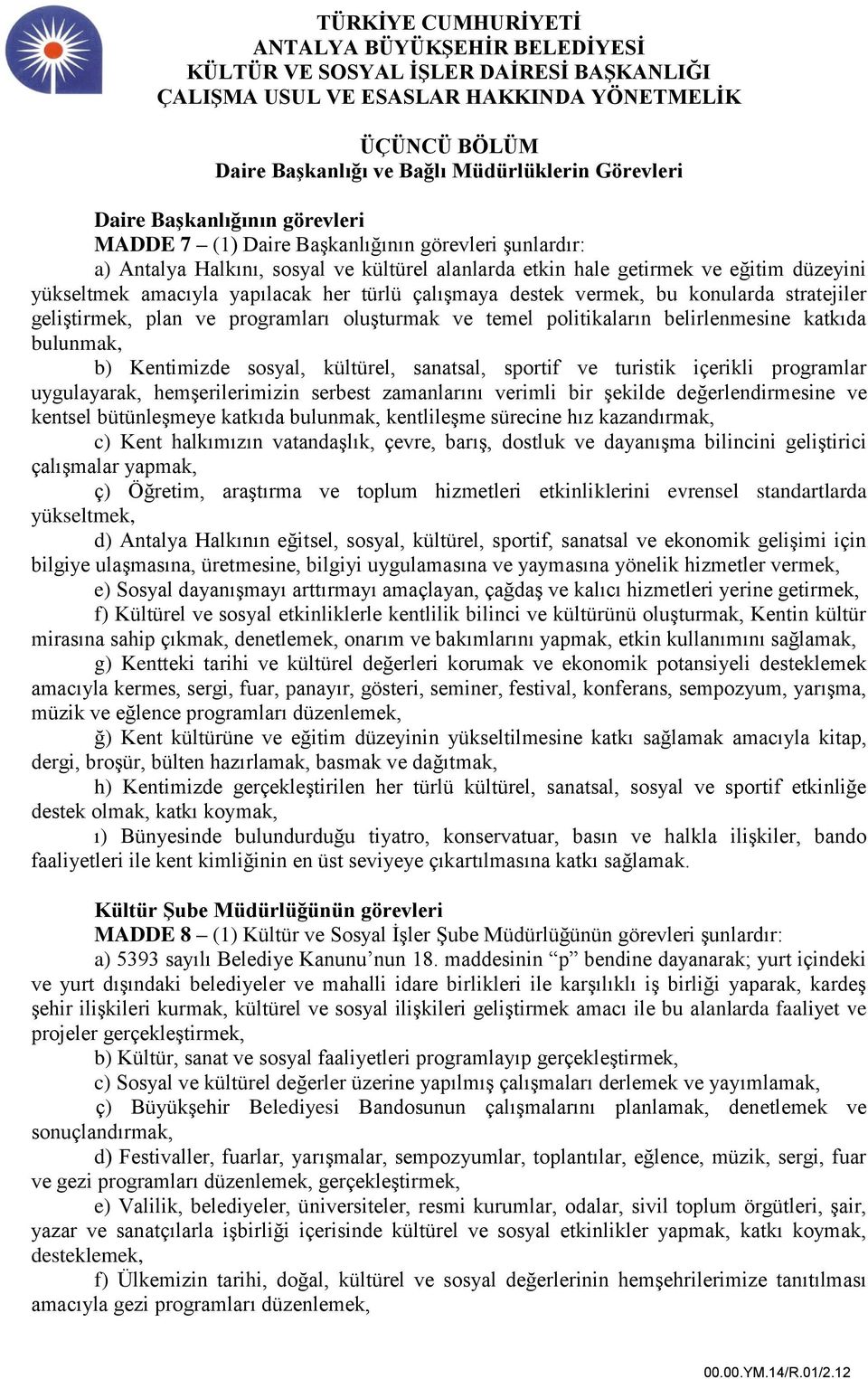 belirlenmesine katkıda bulunmak, b) Kentimizde sosyal, kültürel, sanatsal, sportif ve turistik içerikli programlar uygulayarak, hemşerilerimizin serbest zamanlarını verimli bir şekilde