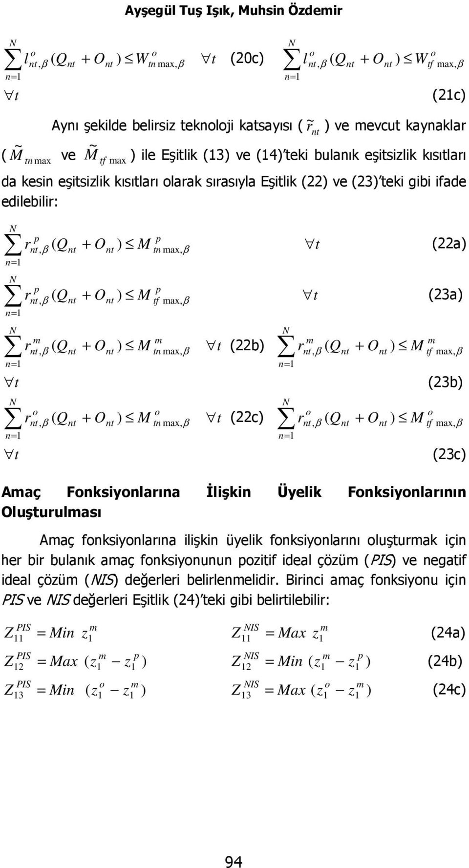 n ax, β (22b (22c, β Q + O r ( M, β Q + O r ( M (22a (23a f ax, β (23b f ax, β (23c Aaç Fnksiynlarına İlişkin Üyelik Fnksiynlarının Oluşurulası Aaç fnksiynlarına ilişkin üyelik fnksiynlarını luşurak