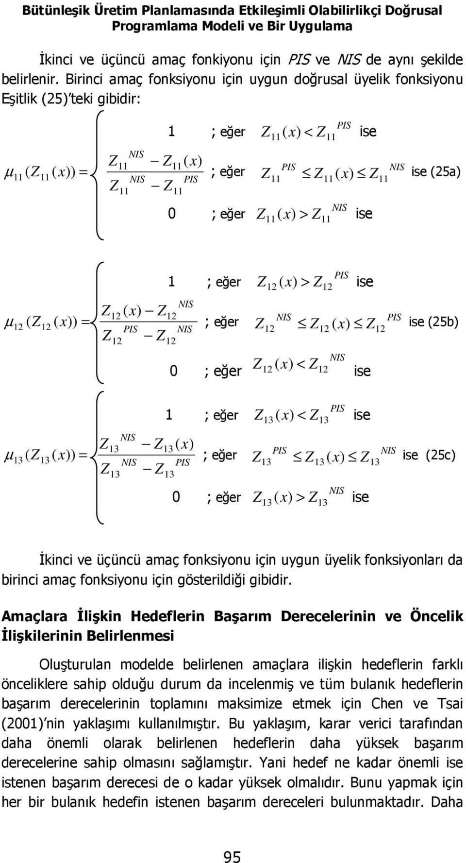 Z2 x ( = Z Z 2 ( PIS 2 x Z Z ; eğer IS 2 IS 2 ; eğer 0 ; eğer PIS Z2 x Z2 ( > ise IS PIS Z2 Z2 ( x Z ise (25b 2 IS Z2 ( x < Z2 ise ( Z 3 ( = 3 x ; eğer IS Z3 Z3( x ; eğer IS PIS Z3 Z3 0 ; eğer PIS Z3